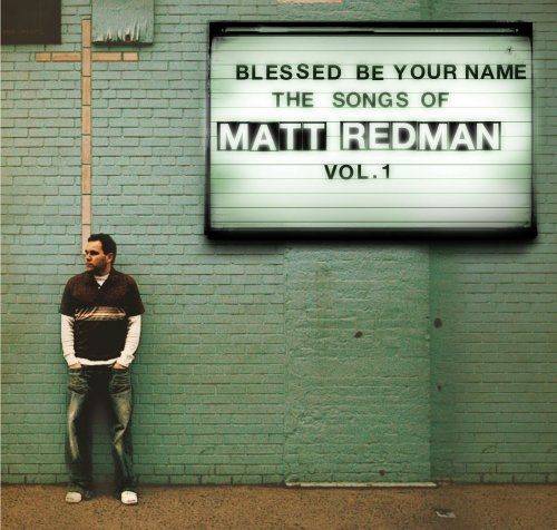 Blessed Be Your Name: The Songs Of Matt Redman (vol. 1)