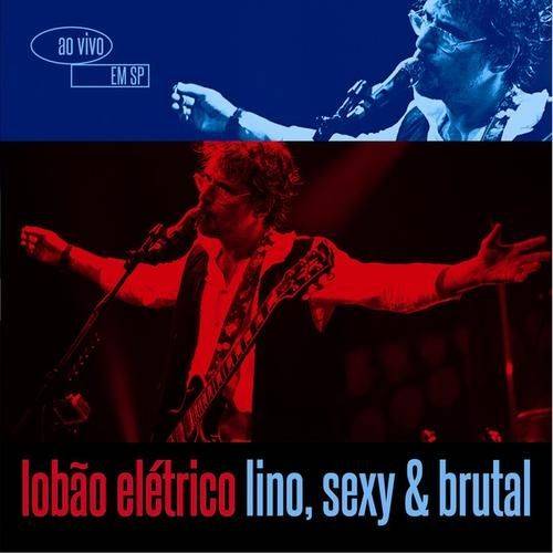 Lobão Elétrico - Lino, Sexy & Brutal - Ao Vivo em São Paulo