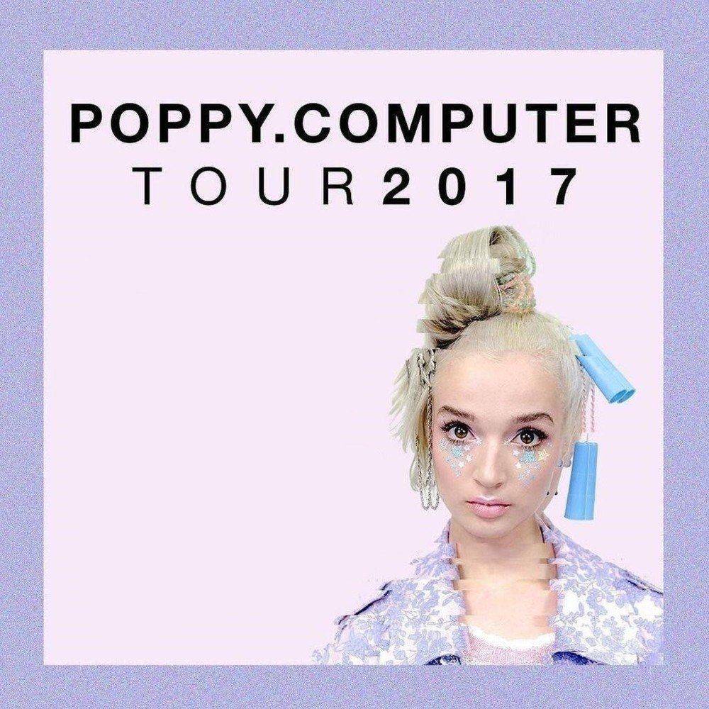 Poppy.Computer Tour 2017 (Leg 1) - Tour Setlist