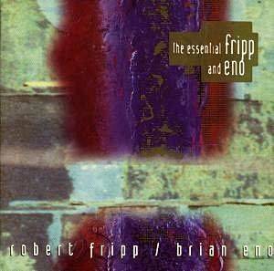 The Essential Fripp And Eno