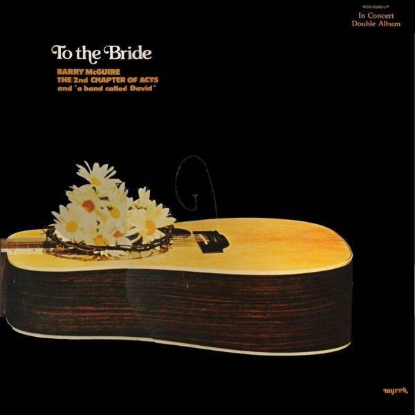 to the bride (2nd Chapter of Acts, Barry McGuire & A band called David)