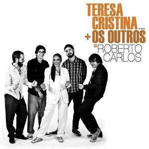 Teresa Cristina + Os Outros = Roberto Carlos
