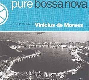 Pure Bossa Nova: Vinícius de Moraes